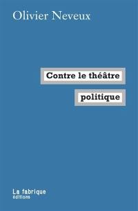 Contre le théâtre politique