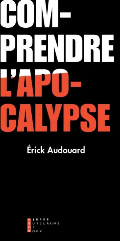 Comprendre l'apocalypse : avec René Girard et Leonardo Castellani