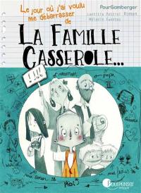 Le jour où j'ai voulu me débarrasser de la famille Casserole