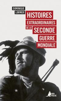 Histoires extraordinaires de la Seconde Guerre mondiale