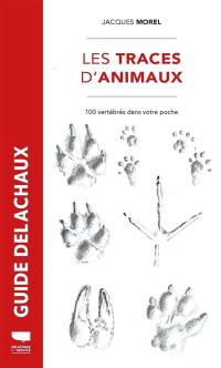 Les traces d'animaux : 100 vertébrés dans votre poche