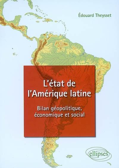 L'état de l'Amérique latine : bilan géopolitique, économique et social