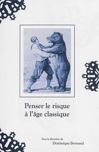 Penser le risque à l'âge classique