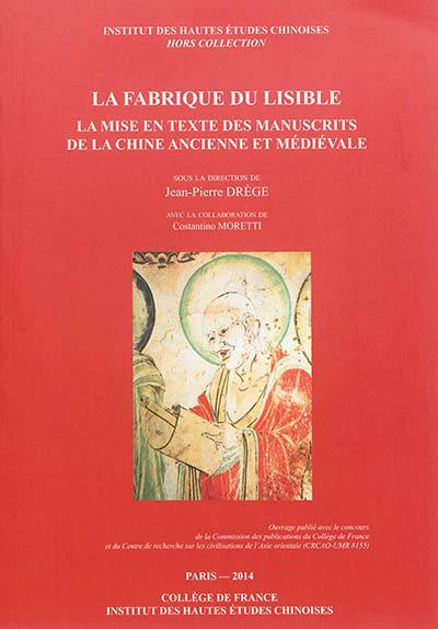 La fabrique du lisible : la mise en texte des manuscrits de la Chine ancienne et médiévale