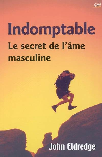 Indomptable : le secret de l'âme masculine