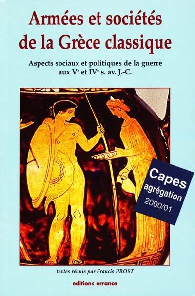 Armées et sociétés de la Grèce classique : aspects sociaux et politiques de la guerre aux Ve et IVe siècle av. J.-C.