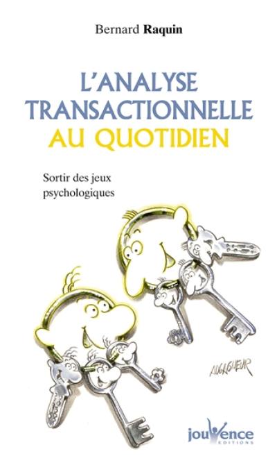 L'analyse transactionnelle au quotidien : sortir des jeux psychologiques