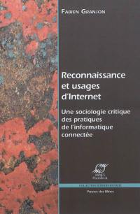 Reconnaissance et usages d'Internet : une sociologie critique des pratiques de l'informatique connectée