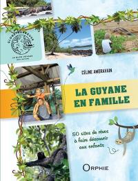 La Guyane en famille : 50 sites de rêves à faire découvrir aux enfants