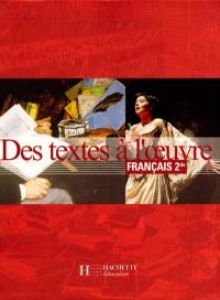 Des textes à l'oeuvre, français 2de : livre de l'élève