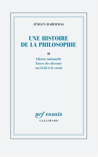 Une histoire de la philosophie. Vol. 2. Liberté rationnelle : traces des discours sur la foi et le savoir