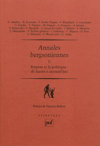 Annales bergsoniennes. Vol. 5. Bergson et la politique : de Jaurès à aujourd'hui