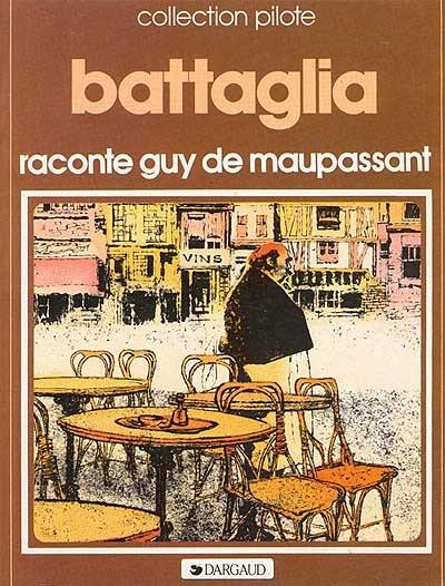 Battaglia raconte Guy de Maupassant : Deux anis, Saint Antoine, l'Aventure de Walter Schnaffs, un Coup d'état