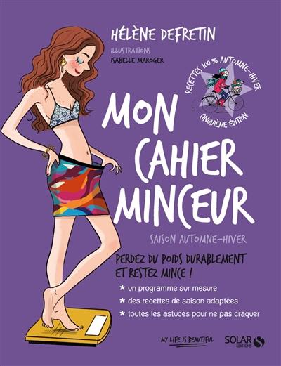 Mon cahier minceur : saison automne-hiver : perdez du poids durablement et restez mince !