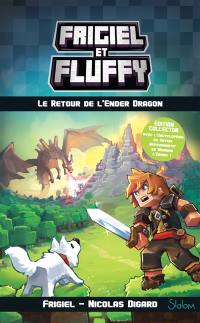 Frigiel et Fluffy. Vol. 1. Le retour de l'Ender dragon