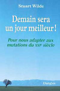 Demain sera un jour meilleur ! : pour nous adapter aux mutations du XXIe siècle