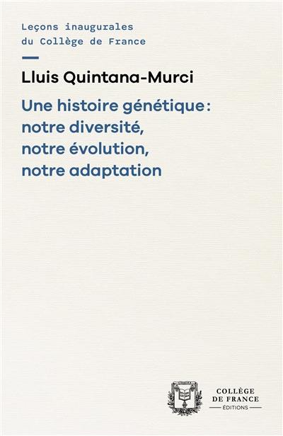 Une histoire génétique : notre diversité, notre évolution, notre adaptation