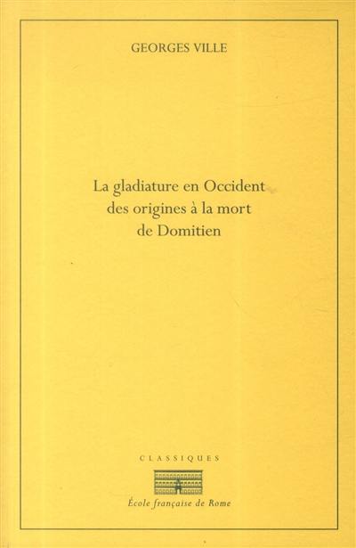 La gladiature en Occident : des origines à la mort de Domitien