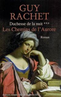 Duchesse de la nuit. Vol. 3. Les chemins de l'aurore