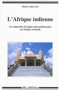 L'Afrique indienne : les minorités d'origine indo-pakistanaise en Afrique orientale