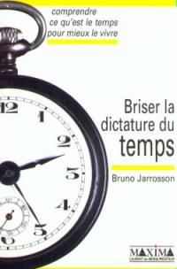 Briser la dictature du temps : comprendre ce qu'est le temps pour mieux le vivre