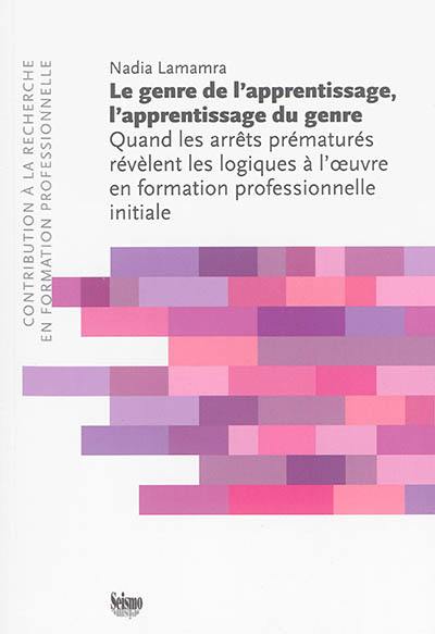 Le genre de l'apprentissage, l'apprentissage du genre : quand les arrêts prématurés révèlent les logiques à l'oeuvre en formation professionnelle initiale