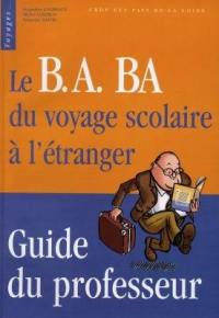 Le B.A.-Ba du voyage scolaire à l'étranger : guide du professeur