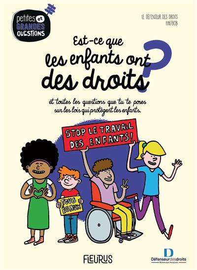 Est-ce que les enfants ont des droits ? : et toutes les questions que tu te poses sur les lois qui protègent les enfants