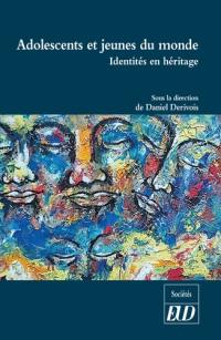 Adolescents et jeunes du monde : identités en héritage