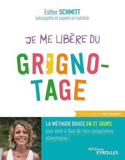 Je me libère du grignotage : la méthode douce en 21 jours pour venir à bout de mes compulsions alimentaires !