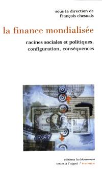 La finance mondialisée : racines sociales et politiques, configuration, conséquences