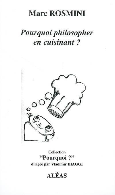 Pourquoi philosopher en cuisinant ? : philosopher en cuisinant : méditation autour de dix recettes de Lionel Levy