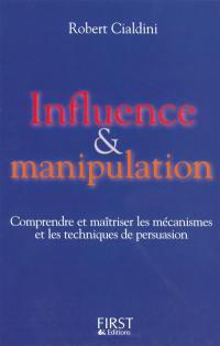 Influence et manipulation : comprendre et maîtriser les mécanismes et les techniques de persuasion