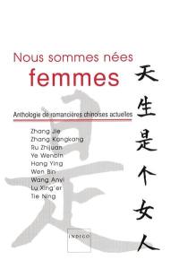 Nous sommes nées femmes : anthologie de romancières chinoises actuelles