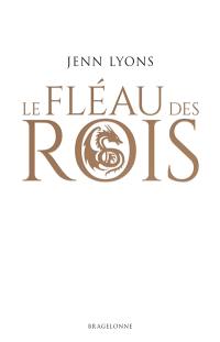 Le choeur des dragons. Vol. 1. Le fléau des rois