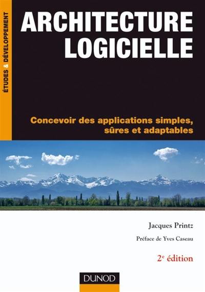 Architecture logicielle : concevoir des applications simples, sûres et adaptables