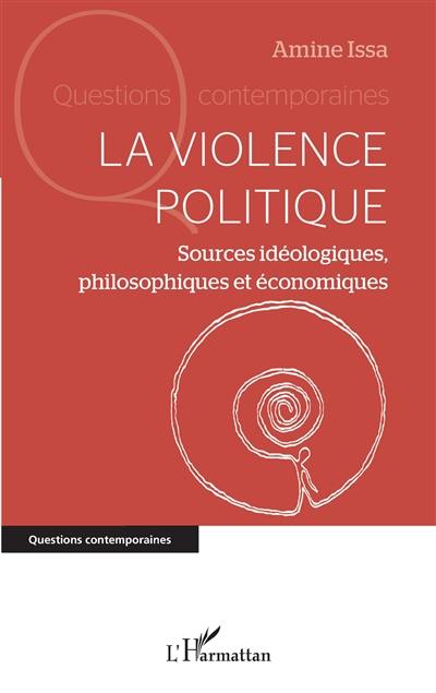 La violence politique : sources idéologiques, philosophiques et économiques