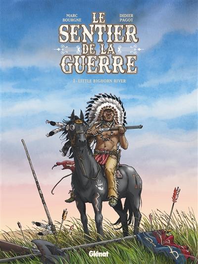 Le sentier de la guerre. Vol. 3. Little Bighorn river