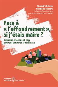 Face à l'effondrement, si j'étais maire ? : comment citoyens et élus peuvent préparer la résilience