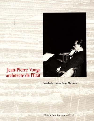 Jean-Pierre Vouga : architecte de l'Etat