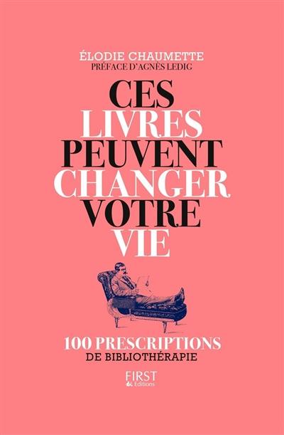 Ces livres peuvent changer votre vie : 100 prescriptions de bibliothérapie