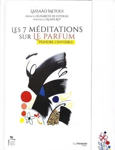 Les 7 méditations sur le parfum : peindre l'invisible