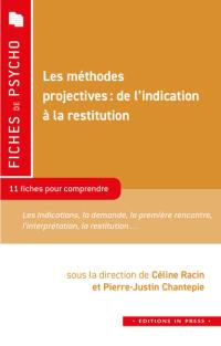 Les méthodes projectives : de l'indication à la restitution : 11 fiches pour comprendre, les indications, la demande, la première rencontre, l'interprétation, la restitution...