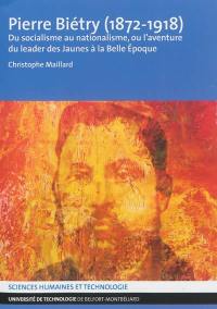 Pierre Biétry (1872-1918) : du socialisme au nationalisme, ou L'aventure du leader des Jaunes à la Belle Epoque