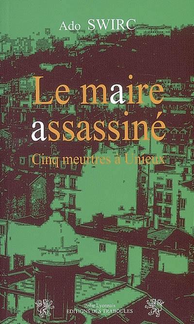 Le maire assassiné : cinq meurtres à Unieux, Loire