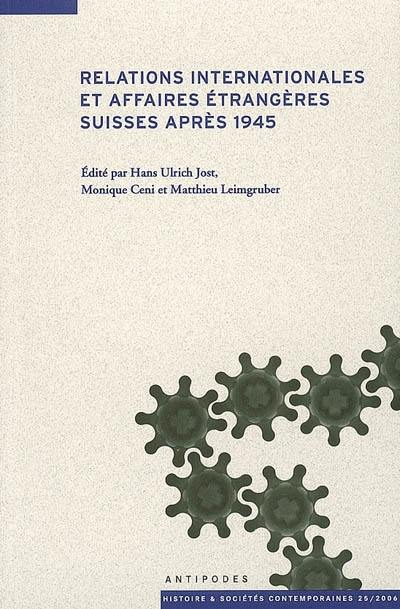 Relations internationales et Affaires étrangères suisses après 1945 : actes du colloque CUSO 2005