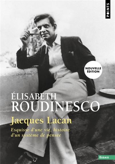 Jacques Lacan : esquisse d'une vie, histoire d'un système de pensée