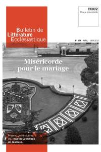 Bulletin de littérature ecclésiastique, n° 474. Miséricorde pour le mariage