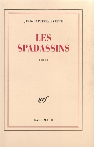 Les spadassins : véridique récit des exploits et des méfaits de Guillaume Du Prat, baron de Vitteaux, par son serviteur Antonio Zampini