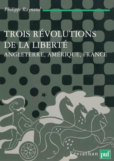 Trois révolutions de la liberté : Angleterre, Amérique, France